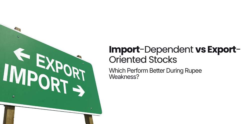 Import-Dependent vs Export-Oriented Stocks: Which Perform Better During Rupee Weakness?